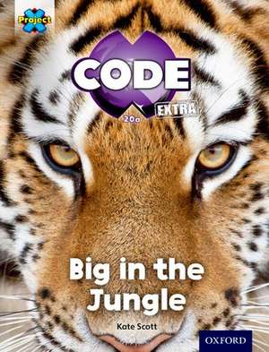 Project X CODE Extra: Green Book Band, Oxford Level 5: Jungle Trail: Big in the Jungle de Kate Scott