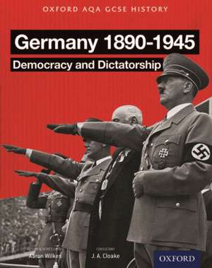 Oxford AQA History for GCSE: Germany 1890-1945: Democracy and Dictatorship de J. A. Cloake