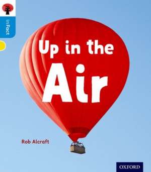 Oxford Reading Tree inFact: Oxford Level 3: Up in the Air de Rob Alcraft