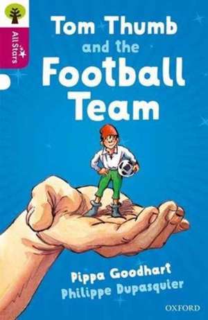 Oxford Reading Tree All Stars: Oxford Level 10 Tom Thumb and the Football Team de Dupasquier