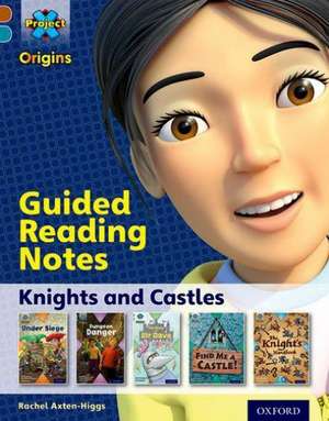 Project X Origins: Brown Book Band, Oxford Level 9: Knights and Castles: Guided reading notes de Rachel Axten-Higgs