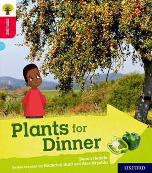 Oxford Reading Tree Explore with Biff, Chip and Kipper: Oxford Level 4: Plants for Dinner de Becca Heddle