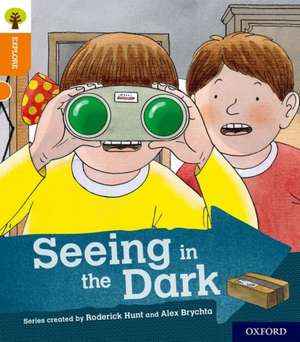 Oxford Reading Tree Explore with Biff, Chip and Kipper: Oxford Level 6: Seeing in the Dark de Roderick Hunt