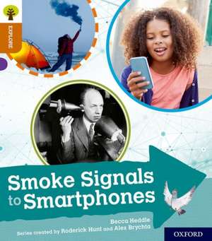 Oxford Reading Tree Explore with Biff, Chip and Kipper: Oxford Level 8: Smoke Signals to Smartphones de Becca Heddle