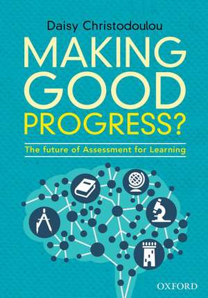 Making Good Progress?: The future of Assessment for Learning de Daisy Christodoulou