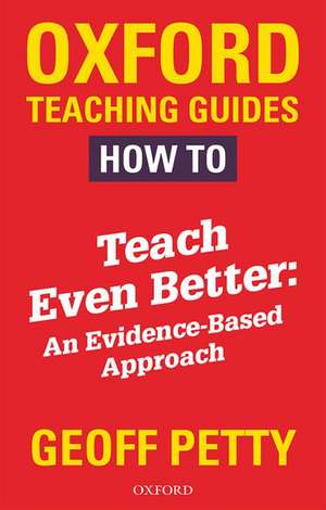 How to Teach Even Better: An Evidence-Based Approach de Geoff Petty