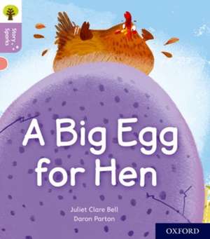 Oxford Reading Tree Story Sparks: Oxford Level 1+: A Big Egg for Hen de Juliet Clare Bell