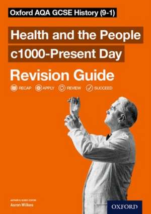 Oxford AQA GCSE History: Britain: Health and the People c1000-Present Day Revision Guide (9-1): AQA GCSE HISTORY HEALTH 1000-PRESENT RG de Aaron Wilkes