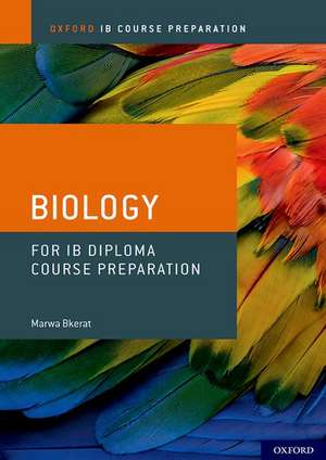 Oxford IB Course Preparation: Oxford IB Diploma Programme: IB Course Preparation Biology Student Book de Marwa Bkerat