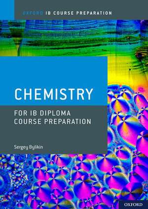 Oxford IB Course Preparation: Oxford IB Diploma Programme: IB Course Preparation Chemistry Student Book de Sergey Bylikin