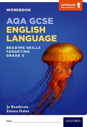 AQA GCSE English Language: Reading Skills Workbook- Targeting Grade 5 de Jo Heathcote