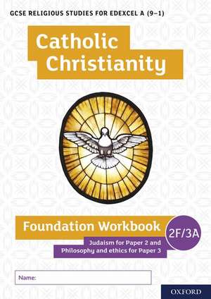 GCSE Religious Studies for Edexcel A (9-1): Catholic Christianity Foundation Workbook Judaism for Paper 2 and Philosophy and ethics for Paper 3 de Ann Clucas