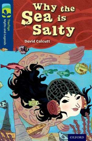 Oxford Reading Tree TreeTops Myths and Legends: Level 14: Why The Sea Is Salty de David Calcutt