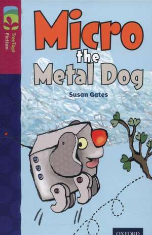 Oxford Reading Tree TreeTops Fiction: Level 10 More Pack B: Micro the Metal Dog de Susan Gates