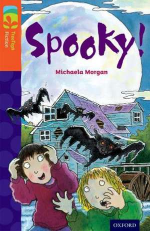 Oxford Reading Tree TreeTops Fiction: Level 13 More Pack A: Spooky! de Michaela Morgan