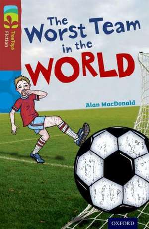 Oxford Reading Tree TreeTops Fiction: Level 15: The Worst Team in the World de Alan MacDonald