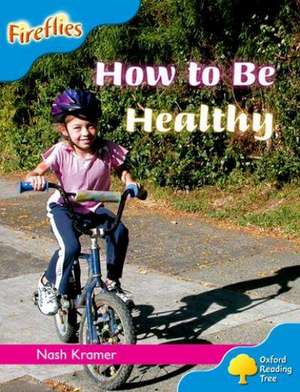 Oxford Reading Tree: Level 3: Fireflies: How to be Healthy de Nash Kramer