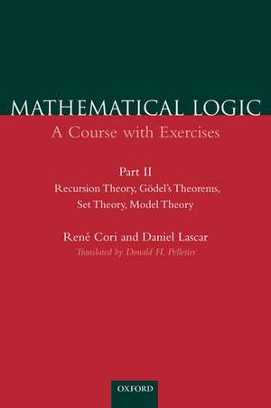 Mathematical Logic: Part 2: Recursion Theory, Godel's Theorems, Set Theory, Model Theory de René Cori