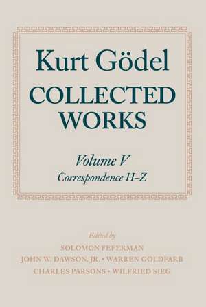 Kurt Gödel: Collected Works: Volume V: Correspondence, H-Z de Kurt Gödel