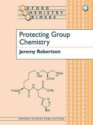 Protecting Group Chemistry de Jeremy Robertson