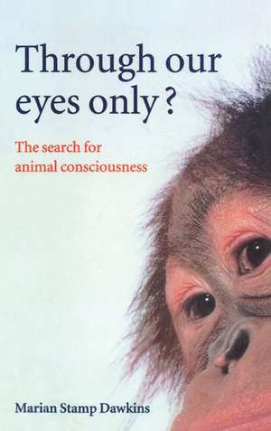 Through Our Eyes Only?: The Search for Animal Consciousness de Marian Stamp Dawkins