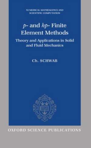 p- and hp- Finite Element Methods: Theory and Applications in Solid and Fluid Mechanics de C. Schwab