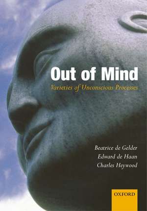 Out of Mind: Varieties of Unconscious Processes de Beatrice de Gelder