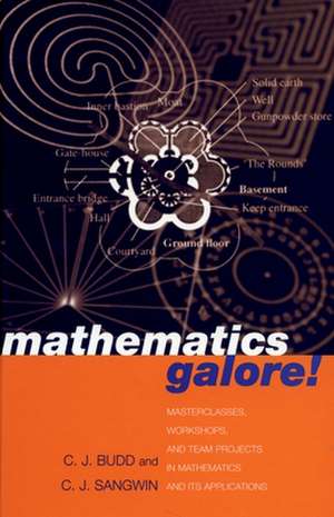 Mathematics Galore!: Masterclasses, Workshops and Team Projects in Mathematics and its Applications de Christopher Budd