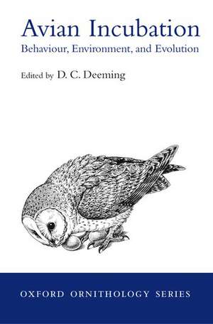 Avian Incubation: Behaviour, Environment and Evolution de DC Deeming