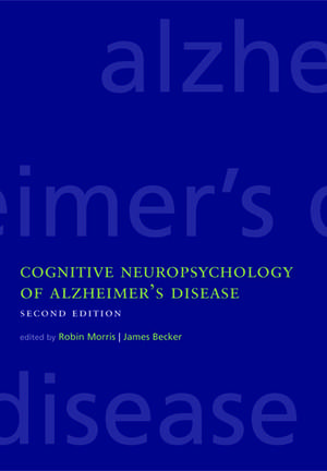 Cognitive Neuropsychology of Alzheimer's Disease de Robin Morris