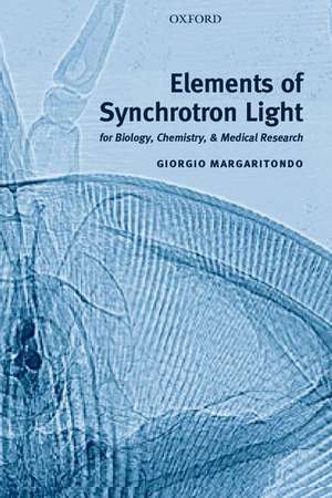 Elements of Synchrotron Light: for Biology, Chemistry, and Medical Research de Margaritondo