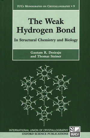 The Weak Hydrogen Bond: In Structural Chemistry and Biology de Gautam Desiraju