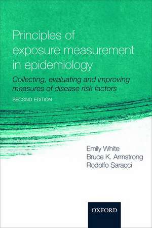 Principles of Exposure Measurement in Epidemiology: Collecting, evaluating and improving measures of disease risk factors de Emily White