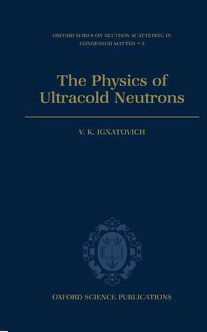 The Physics of Ultracold Neutrons de V. K. Ignatovich