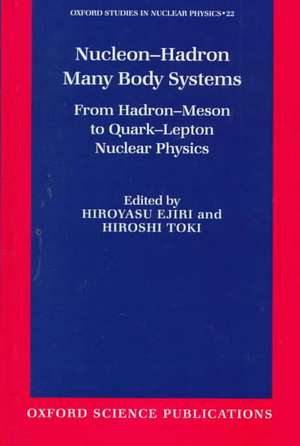 Nucleon-Hadron Many Body Systems: From Hadron-Meson to Quark-Lepton Nuclear Physics de Hiroyasu Ejiri