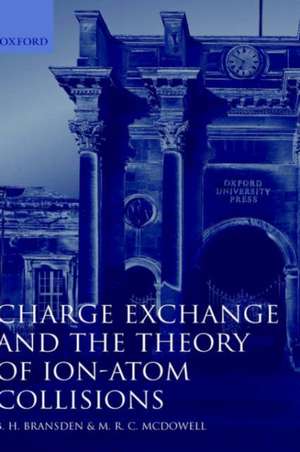 Charge Exchange and the Theory of Ion-Atom Collisions de B. H. Bransden