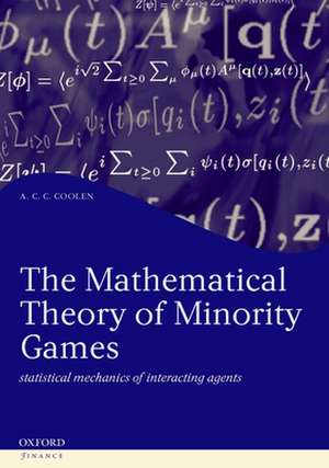 The Mathematical Theory of Minority Games: Statistical mechanics of interacting agents de A.C.C. Coolen