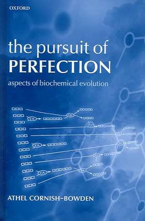 The Pursuit of Perfection: Aspects of Biochemical Evolution de Athel Cornish-Bowden