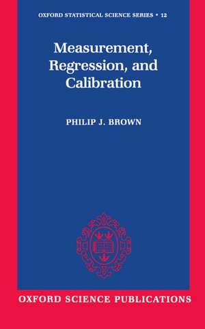 Measurement, Regression, and Calibration de Philip J. Brown