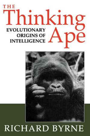 The Thinking Ape: Evolutionary Origins of Intelligence de Richard Byrne