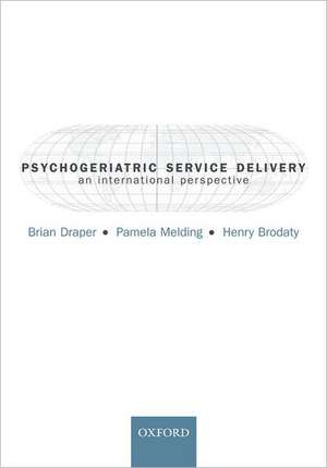 Psychogeriatric Service Delivery: An international perspective de Brian Draper