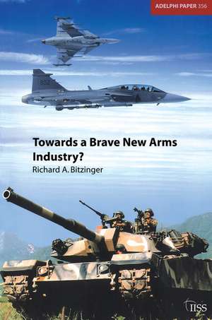 Towards a Brave New Arms Industry? de Richard Bitzinger