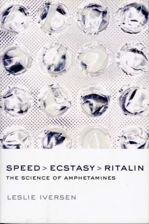 Speed, Ecstasy, Ritalin: The Science of Amphetamines de Leslie Iversen