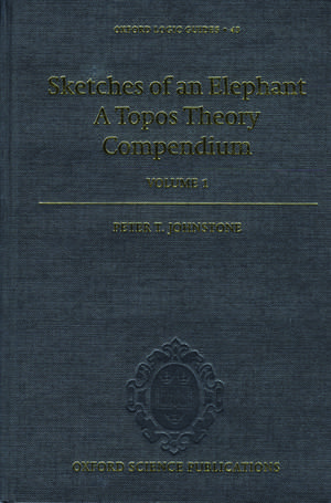 Sketches of an Elephant: A Topos Theory Compendium: Volume 1 de Peter T. Johnstone