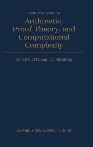 Arithmetic, Proof Theory, and Computational Complexity de Peter Clote