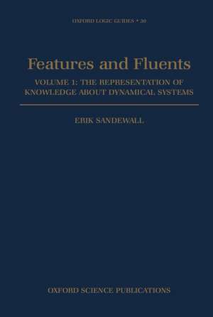 Features and Fluents: The Representation of Knowledge about Dynamical Systems, Volume 1 de Erik Sandewall