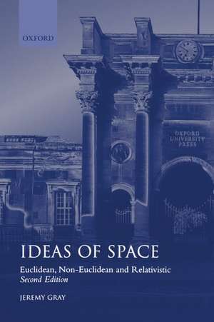 Ideas of Space: Euclidean, Non-Euclidean, and Relativistic de Jeremy Gray