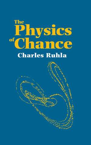 The Physics of Chance: From Blaise Pascal to Niels Bohr de Charles Ruhla