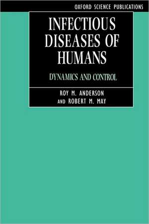 Infectious Diseases of Humans: Dynamics and Control de Roy M. Anderson