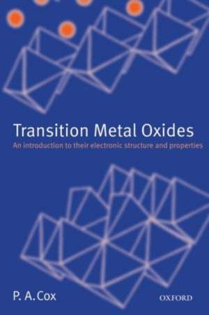 Transition Metal Oxides: An Introduction to their Electronic Structure and Properties de P. A. Cox